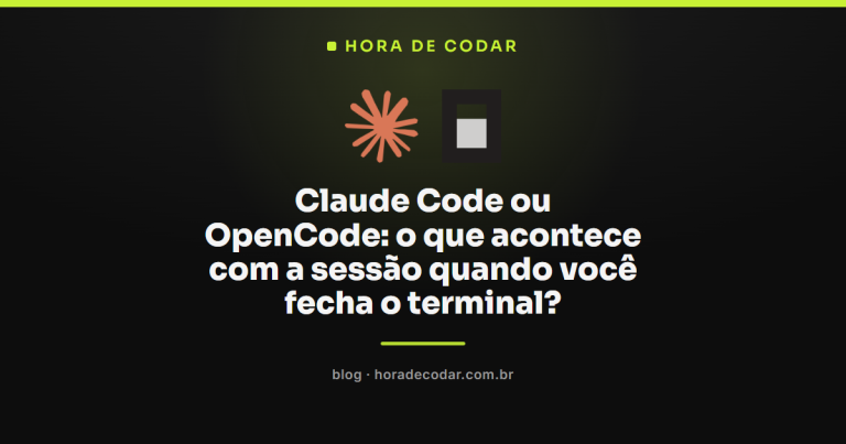Claude Code ou OpenCode: o que acontece com a sessão quando você fecha o terminal?