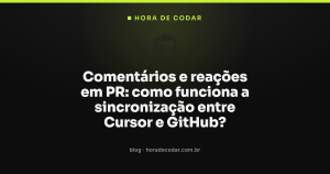 Comentários e reações em PR: como funciona a sincronização entre Cursor e GitHub?