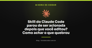 Skill do Claude Code parou de ser acionada depois que você editou? Como achar o que quebrou