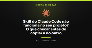 Skill do Claude Code não funciona no seu projeto? O que checar antes de copiar a do outro