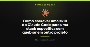 Como escrever uma skill do Claude Code para uma stack específica sem quebrar em outro projeto