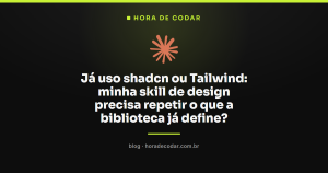 Já uso shadcn ou Tailwind: minha skill de design precisa repetir o que a biblioteca já define?