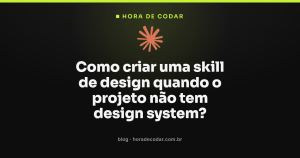 Como criar uma skill de design quando o projeto não tem design system?