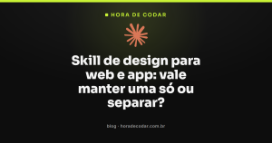 Skill de design para web e app: vale manter uma só ou separar?