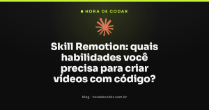 Skill Remotion: quais habilidades você precisa para criar vídeos com código?