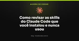 Como revisar as skills do Claude Code que você instalou e nunca usou