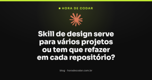 Skill de design serve para vários projetos ou tem que refazer em cada repositório?