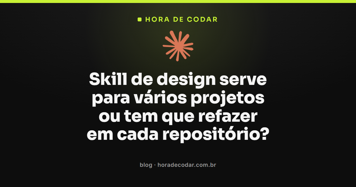 skills de design do Claude reaproveitadas entre vários projetos