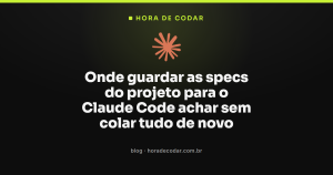 Onde guardar as specs do projeto para o Claude Code achar sem colar tudo de novo