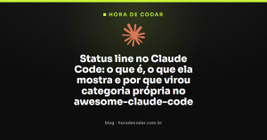 Status line no Claude Code: o que é, o que ela mostra e por que virou categoria própria no awesome-claude-code