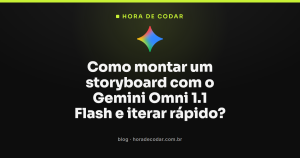 Como montar um storyboard com o Gemini Omni 1.1 Flash e iterar rápido?
