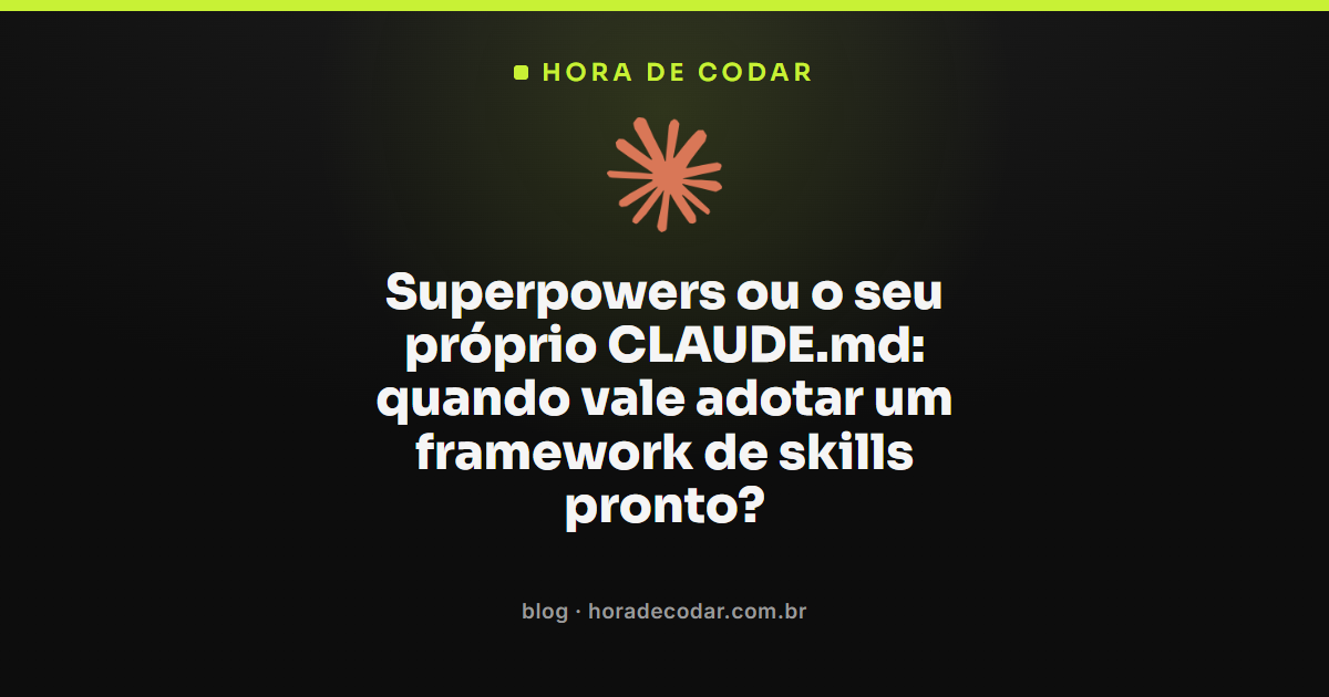 comparação entre o framework Superpowers Claude Code e um CLAUDE.md próprio