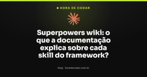 Superpowers wiki: o que a documentação explica sobre cada skill do framework?