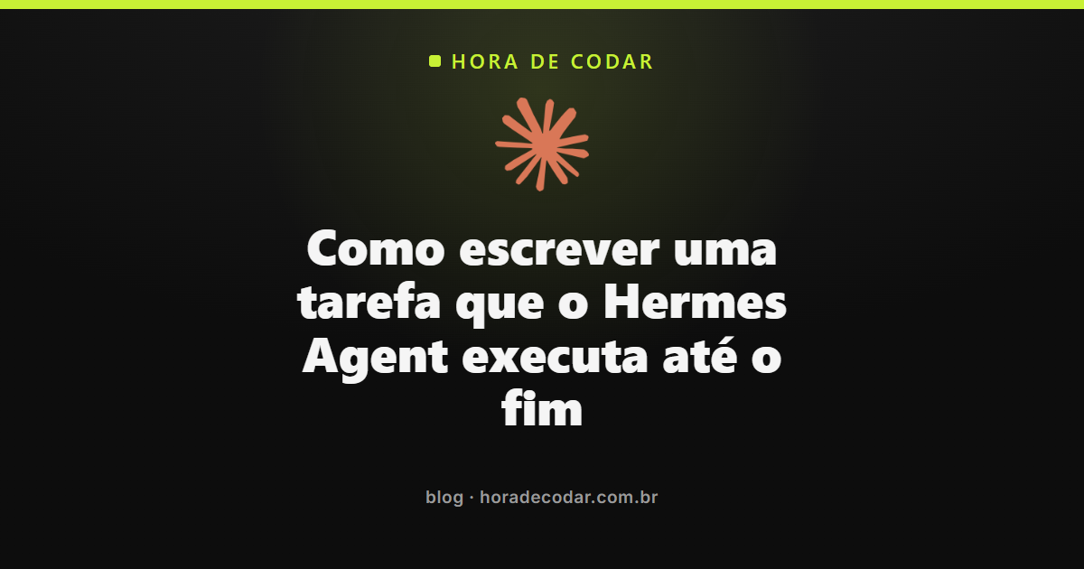 exemplo de tarefa no Hermes Agent com critério de pronto declarado