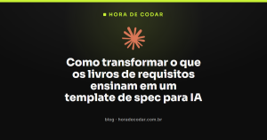Como transformar o que os livros de requisitos ensinam em um template de spec para IA