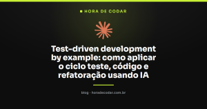 Test-driven development by example: como aplicar o ciclo teste, código e refatoração usando IA