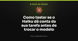Como testar se o Haiku dá conta da sua tarefa antes de trocar o modelo