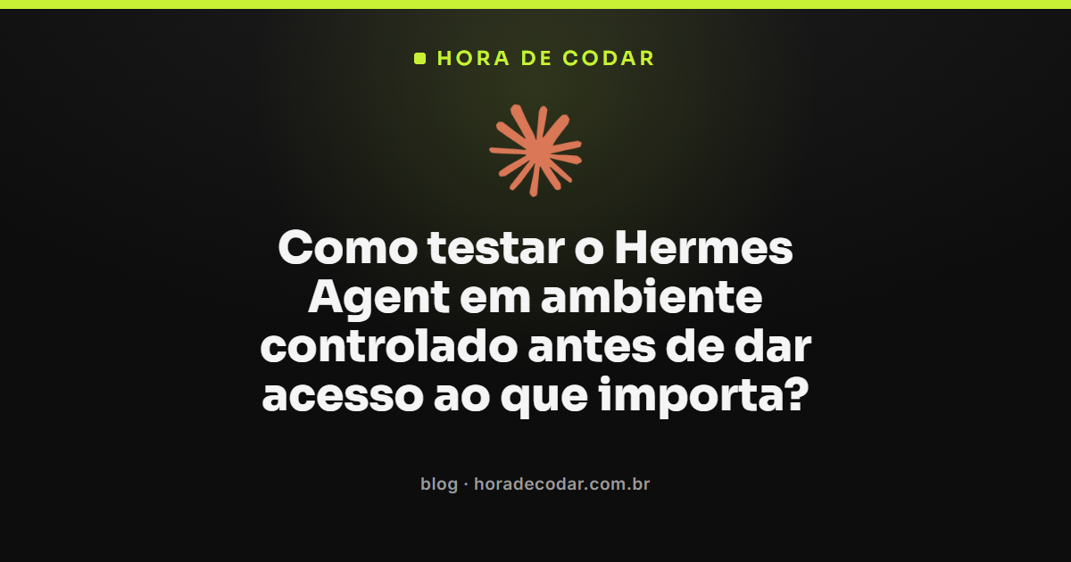 ambiente controlado para testar o Hermes Agent antes de liberar acesso real