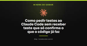 Como pedir testes ao Claude Code sem receber teste que só confirma o que o código já faz