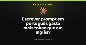 Escrever prompt em português gasta mais token que em inglês?