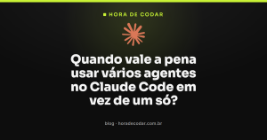 Quando vale a pena usar vários agentes no Claude Code em vez de um só?