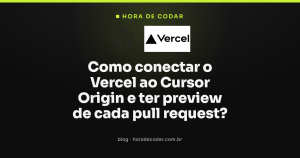 Como conectar o Vercel ao Cursor Origin e ter preview de cada pull request?