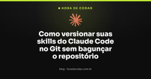 Como versionar suas skills do Claude Code no Git sem bagunçar o repositório