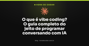 O que é vibe coding? O guia completo do jeito de programar conversando com IA