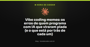 Vibe coding memes: os erros de quem programa com IA que viraram piada (e o que está por trás de cada um)