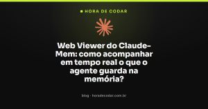 Web Viewer do Claude-Mem: como acompanhar em tempo real o que o agente guarda na memória?