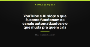 YouTube e AI slop: o que é, como funcionam os canais automatizados e o que muda pra quem cria