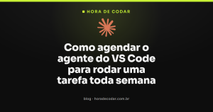 Como agendar o agente do VS Code para rodar uma tarefa toda semana