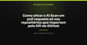 Como ativar o AI Scan em pull requests só nos repositórios que importam pela API do GitHub