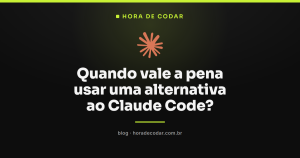 Quando vale a pena usar uma alternativa ao Claude Code?