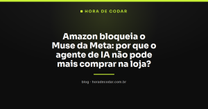 Amazon bloqueia o Muse da Meta: por que o agente de IA não pode mais comprar na loja?