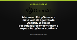 Ataque ao RubyGems em maio veio de agentes da OpenAI? O que os pesquisadores encontraram e o que a RubyGems confirma