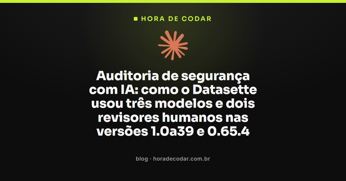 Fluxo de auditoria de segurança com IA usado pelo Datasette entre dois revisores humanos e três modelos