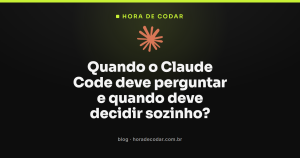 Quando o Claude Code deve perguntar e quando deve decidir sozinho?