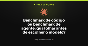 Benchmark de código ou benchmark de agente: qual olhar antes de escolher o modelo?