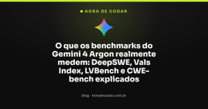 O que os benchmarks do Gemini 4 Argon realmente medem: DeepSWE, Vals Index, LVBench e CWE-bench explicados
