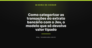 Como categorizar as transações do extrato bancário com o Jev, o modelo que só devolve valor tipado