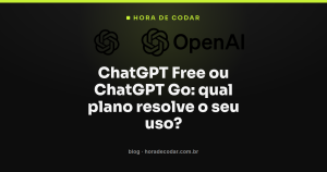 ChatGPT Free ou ChatGPT Go: qual plano resolve o seu uso?