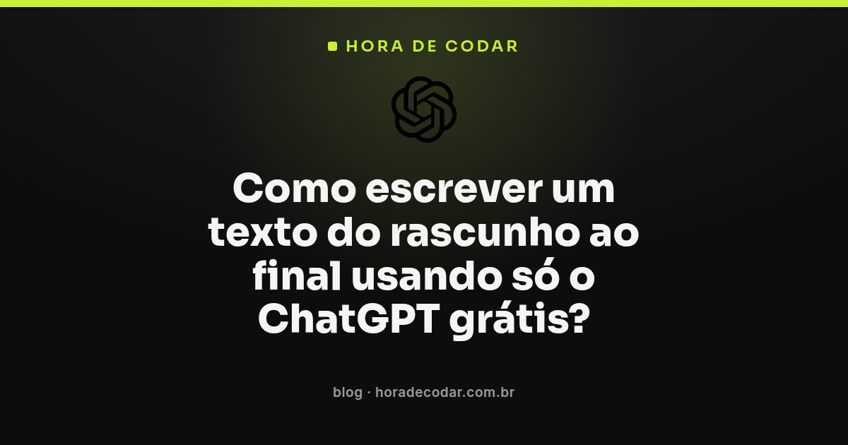 fluxo de trabalho usando ChatGPT grátis para escrever um texto do rascunho ao final
