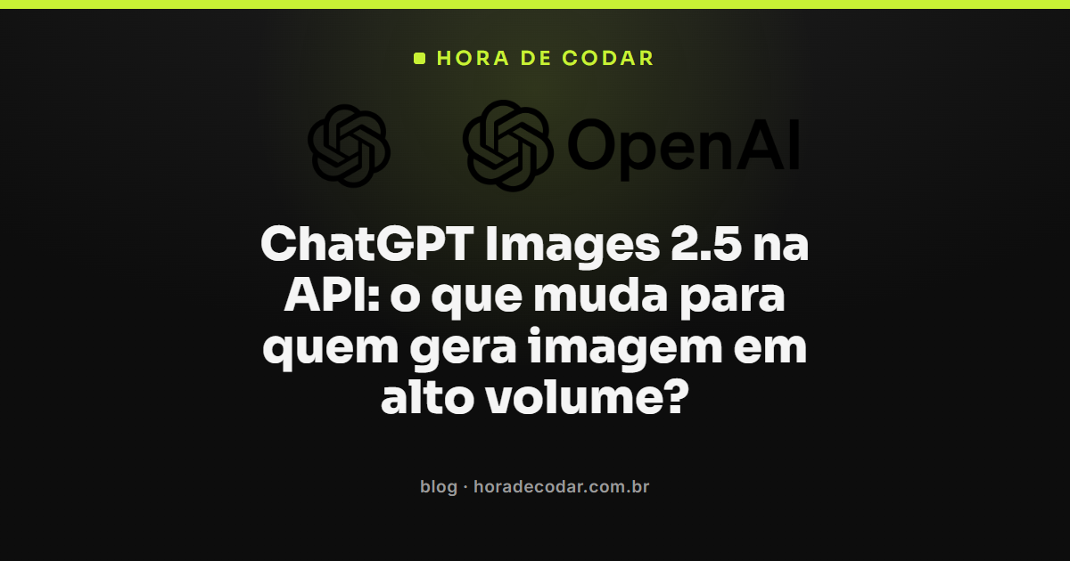 geração de imagem em alto volume com ChatGPT Images 2.5 na API da OpenAI