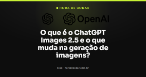 O que é o ChatGPT Images 2.5 e o que muda na geração de imagens?