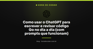 Como usar o ChatGPT para escrever e revisar código Go no dia a dia (com prompts que funcionam)