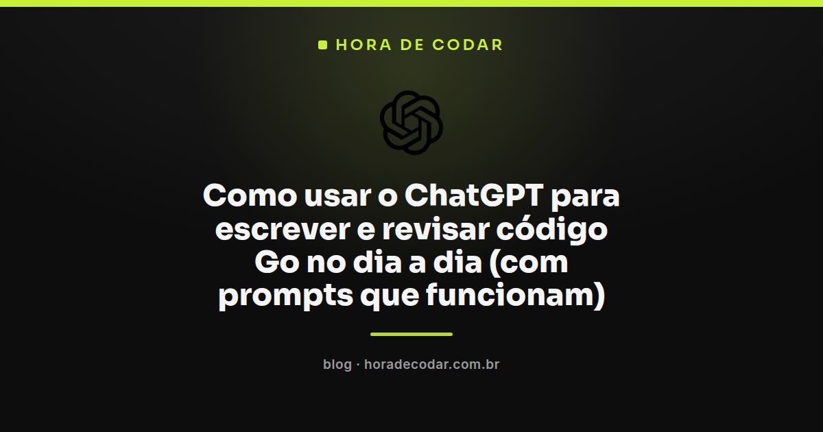 prompts de ChatGPT para Go usados na revisão de structs, erros e testes