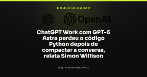 ChatGPT Work com GPT-6 Astra perdeu o código Python depois de compactar a conversa, relata Simon Willison