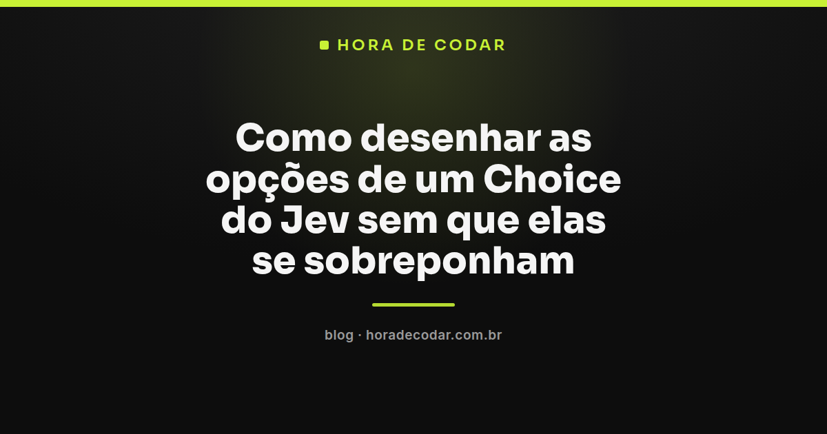 diagrama mostrando opções de um Choice do Jev organizadas sem sobreposição