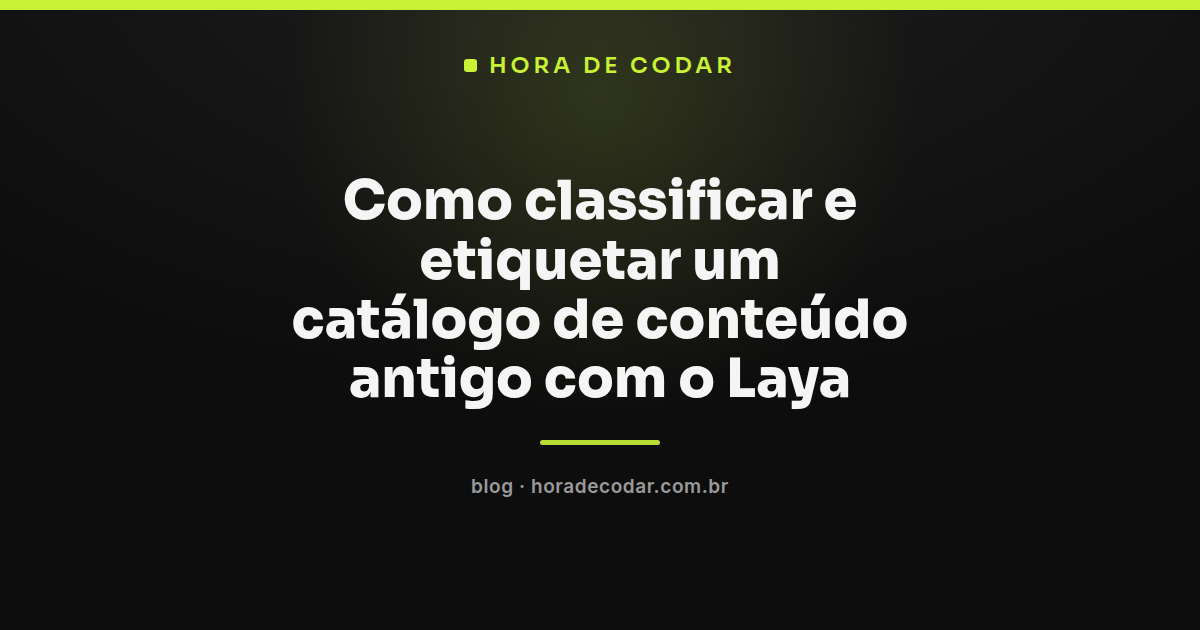 Fluxo de taxonomia para classificar conteúdo com Laya em catálogo antigo